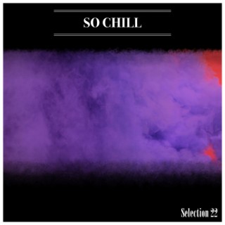 So Chill Selection 22