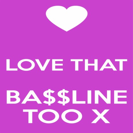 Love That Ba$$line Too X | Boomplay Music