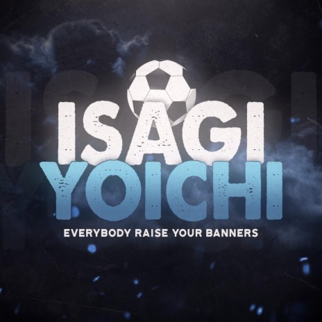 Isagi Rap: Everybody Raise Your Banners ft. Jixplosion | Boomplay Music