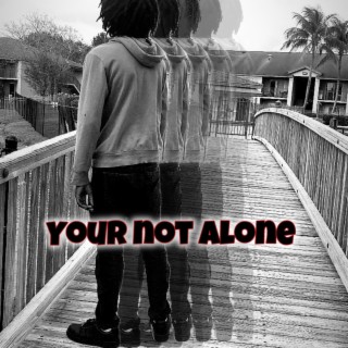 Your Not Alone