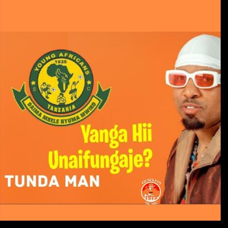 Yanga Hii Unaifungaje? ft. Tunda Man | Boomplay Music