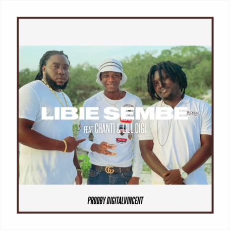 Libie Sembe (feat. R Chanti & Lill Digi) | Boomplay Music