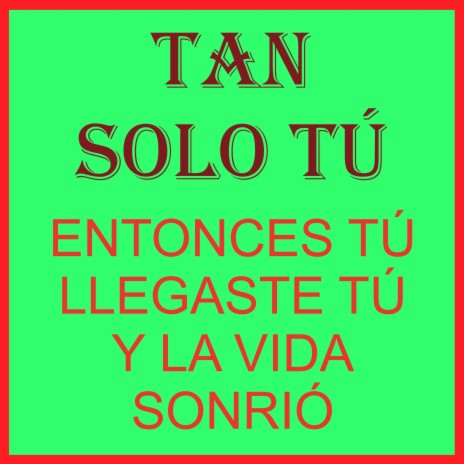 TAN SOLO TÚ | Boomplay Music