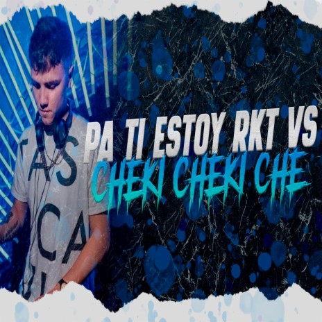Pa ti estoy Rkt vs Cheki Cheki che | Boomplay Music