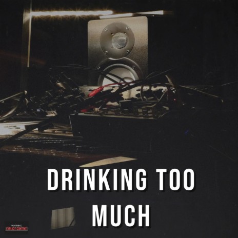 Drinking Too Much | Boomplay Music