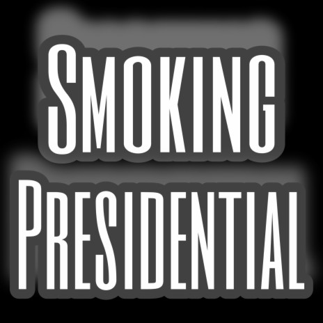 Smoking Presidential | Boomplay Music