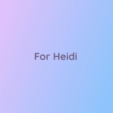 For Heidi | Boomplay Music