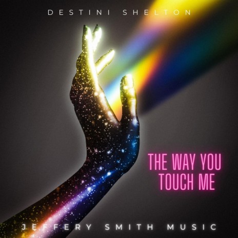 The Way You Touch Me ft. Destini Shelton | Boomplay Music