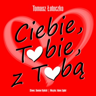 Ciebie, Tobie z Tobą