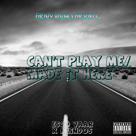 Can't Play Me/Made It Here ft. Esco Vaar | Boomplay Music