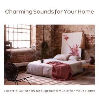 Charming Sounds for Your Home - Electric Guitar as Background Music for Your Home