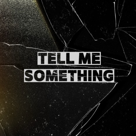 Tell Me Something | Boomplay Music