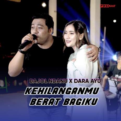 Kehilanganmu Berat Bagiku ft. Bajol Ndanu | Boomplay Music