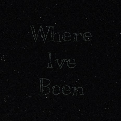 Where I've Been | Boomplay Music