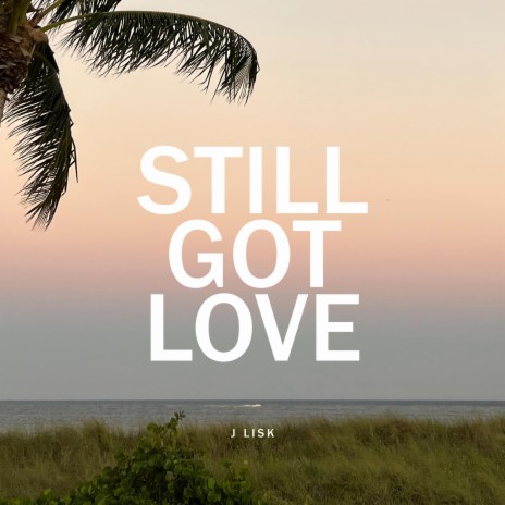 Still Got Love | Boomplay Music