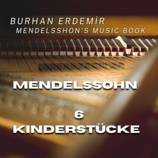 Mendelssohn: 6 Kinderstücke (Mendelssohn's Music Book)