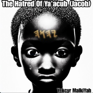 The Hatred Of Ya'acub (Jacob)