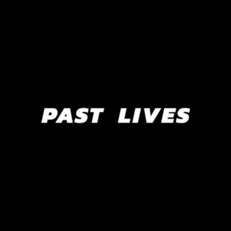 PAST LIVES | Boomplay Music