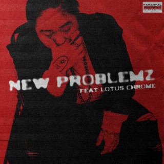 NEW PROBLEMZ ft. LOTUS CHROME lyrics | Boomplay Music