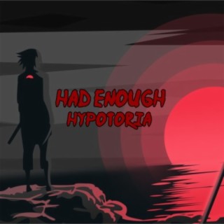 Had Enough (Inspired by Sasuke from Naruto)