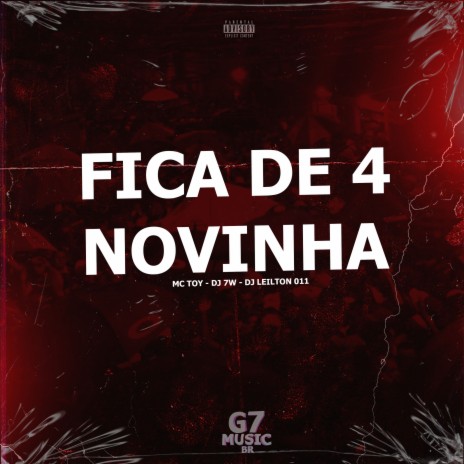 Fica de 4 Novinha ft. DJ LEILTON 011 & Mc Toy | Boomplay Music