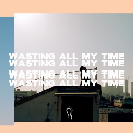 Wasting All My Time | Boomplay Music