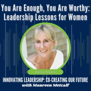 S9-Ep11: You Are Enough, You Are Worthy: Leadership Lessons for Women