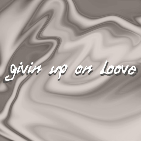 Givin up on LOOVE | Boomplay Music