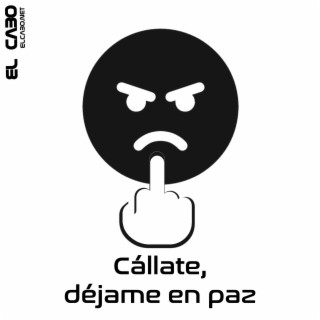 Cállate, déjame en paz