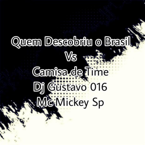 Quem Descobriu o Brasil Vs Camisa de Time ft. DJ GUSTAVO 016 | Boomplay Music