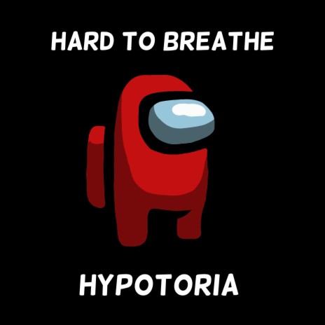 Hard To Breathe (Among Us) | Boomplay Music