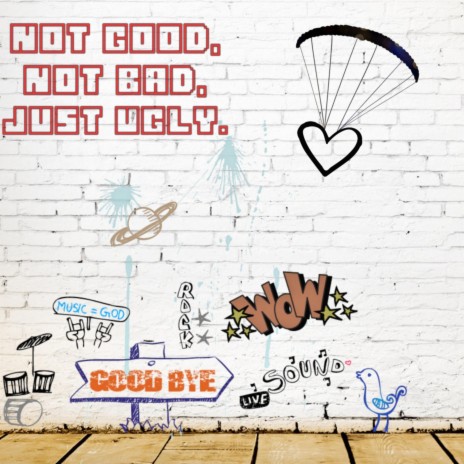 Not Good, Not Bad, Just Ugly | Boomplay Music