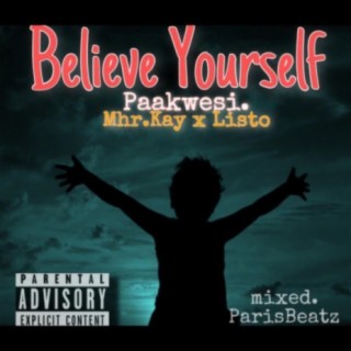 Believe Yourself (feat. PaaKwesi & Mhr Kay)