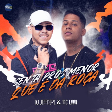 Senta pros Menor Que É da Roça ft. MC Luuh | Boomplay Music