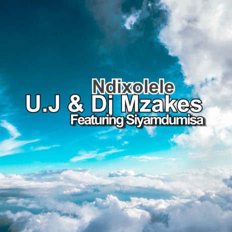 Ndixolele ft. U.J & Siyamdumisa | Boomplay Music