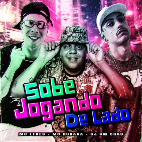 Sobe Jogando de Lado ft. MC LERES & DJ BM PROD | Boomplay Music