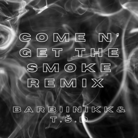Come N' Get The Smoke ft. T.S.D | Boomplay Music