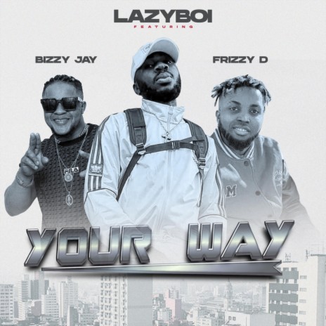 Your Way ft. Bizzy Jay & Frizzy D | Boomplay Music