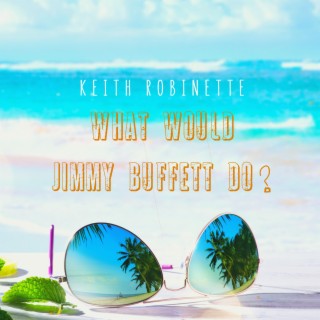 What Would Jimmy Buffett Do? lyrics | Boomplay Music