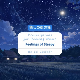 癒しの処方箋: Prescriptions for Healing Music - Feelings of Sleepy