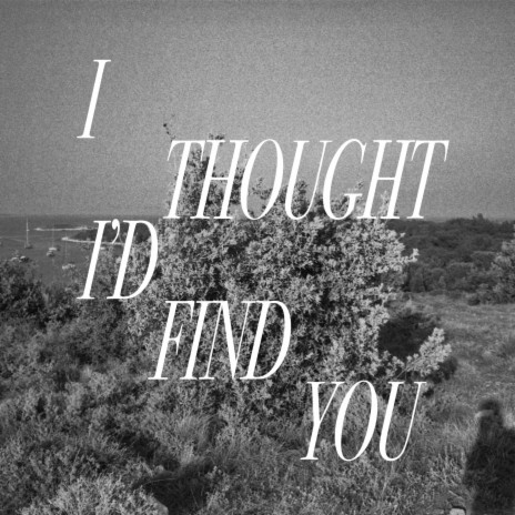 I Thought I'd Find You ft. Lisa Bregneager | Boomplay Music