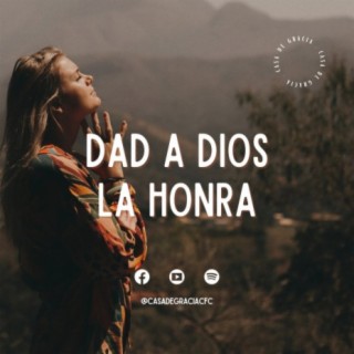 Dad a Dios la honra - Casa de Gracia - Predicaciones