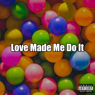 Love Made Me Do It (Single) lyrics | Boomplay Music
