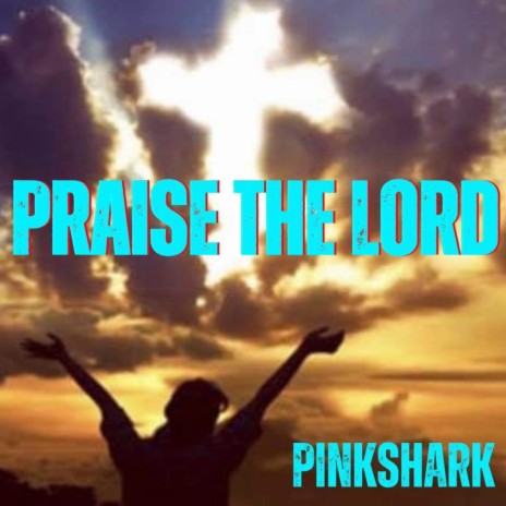 Praise the Lord ft. Pinkshark | Boomplay Music