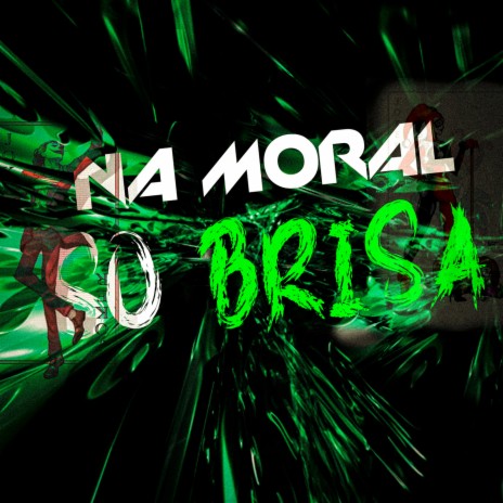 NA MORAL SÓ BRISA