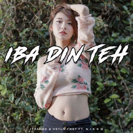 Iba Din Teh' ft. HSTLN FRST & Nikko | Boomplay Music