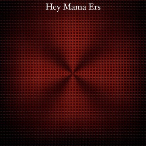 Hey Mama Ers