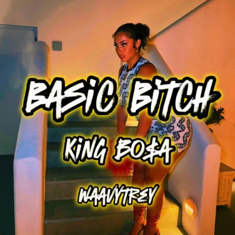 Basic Bitch ft. King Bo$a | Boomplay Music