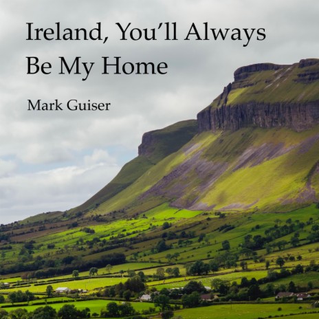 Mark Guiser - Ireland You ll Always Be My Home feat. Bob
