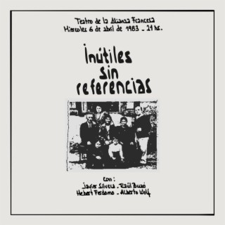 Inútiles sin Referencias. Teatro de la Alianza Francesa. Miércoles 6 de abril de 1983. 21 hs